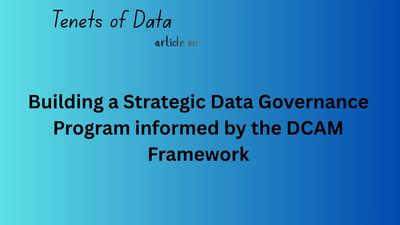 Building a Strategic Data Governance Program informed by the DCAM Framework